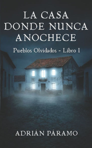 La casa donde nunca anochece: Una novela de terror psicológico