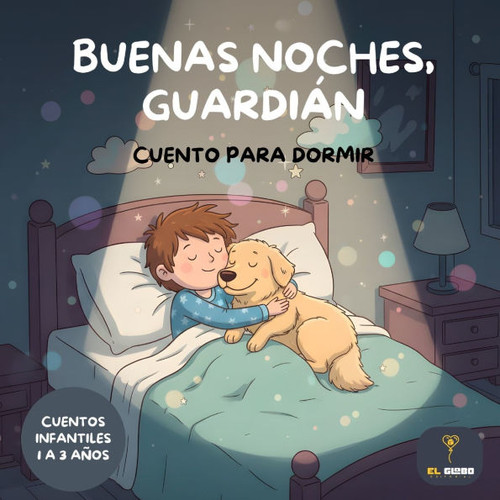 Buenas Noches, Guardián: Cuentos Infantiles para Dormir 1 a 3 Años: Cuentos para dormir niños 1, 2 y 3 años Libros para niños para dormir con historia