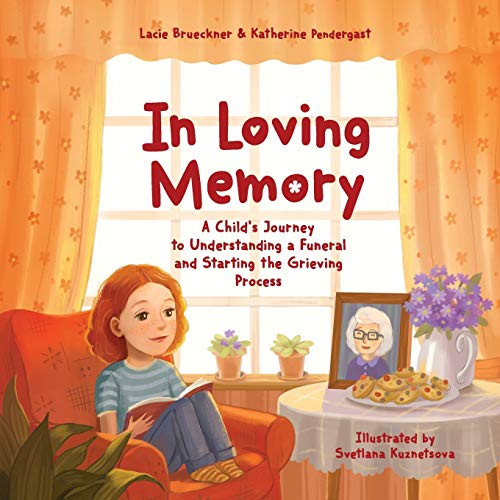 In Loving Memory : A Child's Journey to Understanding a Funeral and Starting the Grieving Process - 9781734075021