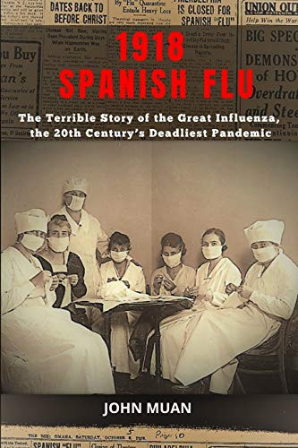 1918 Spanish Flu : The Terrible Story of The Great Influenza, the 20th Century's Deadliest Pandemic - 9781801180191