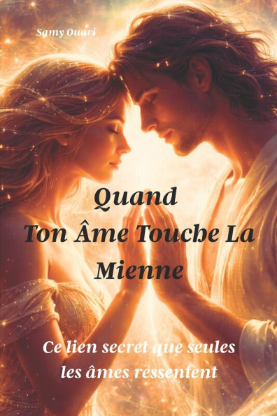 Quand Ton Âme Touche La Mienne: Ce lien secret que seules les âmes ressentent