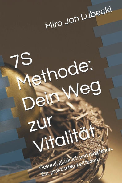 7S Methode: Dein Weg zur Vitalität: Gesund, glücklich und lang leben. Ein ein praktischer Leitfaden.