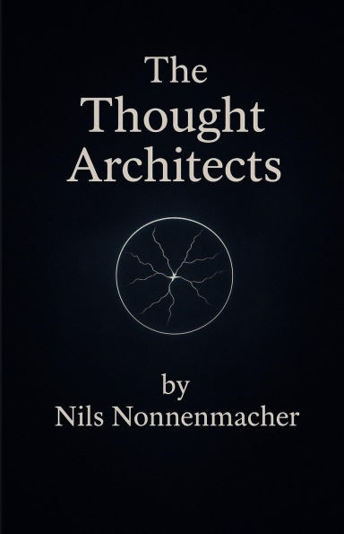 The Thought Architects: Journey into the hidden World of consciousness