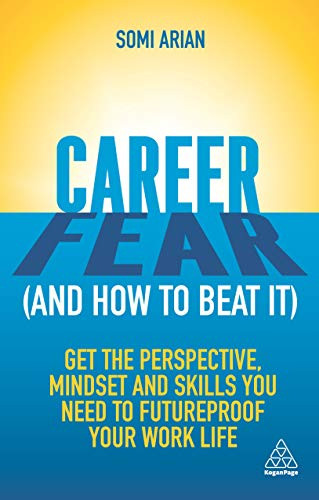 Career Fear (and How to Beat It) : Get the Perspective, Mindset and Skills You Need to Futureproof Your Work Life - 9781789664652