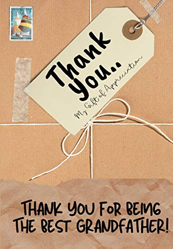 Thank You For Being The Best Grandfather! : My Gift Of Appreciation: Full Color Gift Book - Prompted Questions - 6.61 X 9.61 Inch
