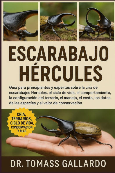 Escarabajo Hércules: Guía para principiantes y expertos sobre la cría de escarabajos Hércules, el ciclo de vida, el comportamiento, la configuración d