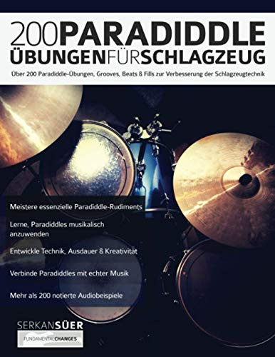 200 Paradiddle-Übungen für Schlagzeug : Über 200 Paradiddle-Übungen, Grooves, Beats & Fills zur Verbesserung der Schlagzeugtechnik