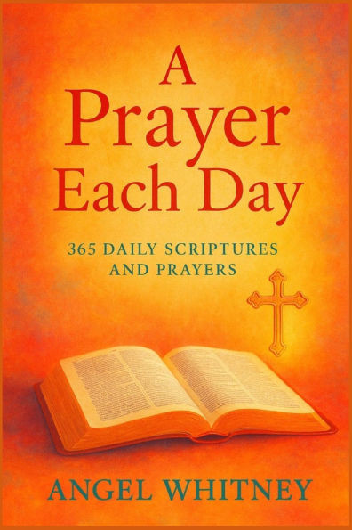 A Prayer Each Day: 365 Daily Scriptures and Prayers