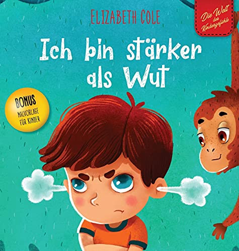 Ich bin stärker als Wut : Bilderbuch über den Umgang mit Wut und den Gefühlen von Kindern (Vorschul-Gefühle) (Die Welt der Kindergefühle)