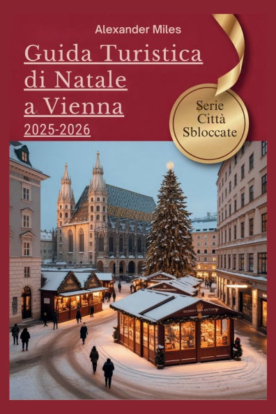 Guida turistica di Natale a Vienna 2025-2026: Consigli da esperti, mercatini festivi ed esperienze natalizie autentiche