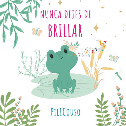 Nunca Dejes de Brillar: Libro infantil entre 5 y 8 años. Cuento ilustrado sobre valores, superación y autoestima. ¡Lo que admiras te inspira!