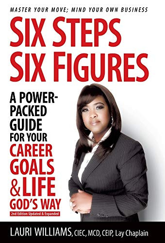 Six Steps Six Figures - A Power-Packed Guide for Your Career Goals & Life God's Way: Master Your Move - Mind Your Own Business - 9781735185309