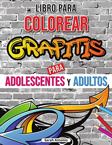 Libro para colorear de grafitis : Libro para colorear de arte graffiti, Libro para colorear de arte callejero para relajarse y aliviar el estrés