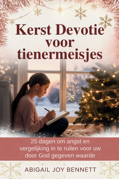 Kerst Devotie voor tienermeisjes: 25 dagen om angst en vergelijking in te ruilen voor uw door God gegeven waarde