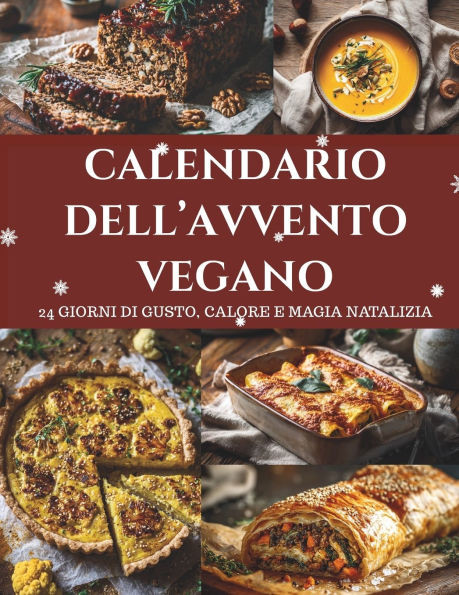 Calendario dell'Avvento Vegano: 24 ricette vegane - Un Calendario dell'Avvento per un Natale sano, creativo e pieno di gusto