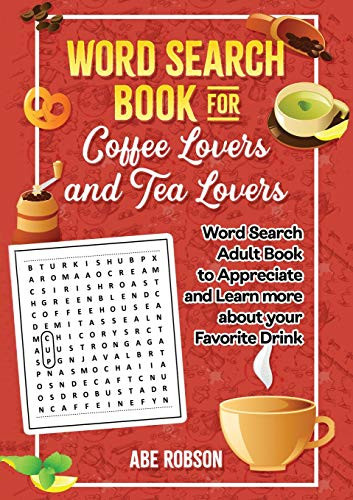 Word Search Book for Coffee Lovers and Tea Lovers: World Search Adult Book to Appreciate and Learn More about Your Favorite Drink - 9781922462497