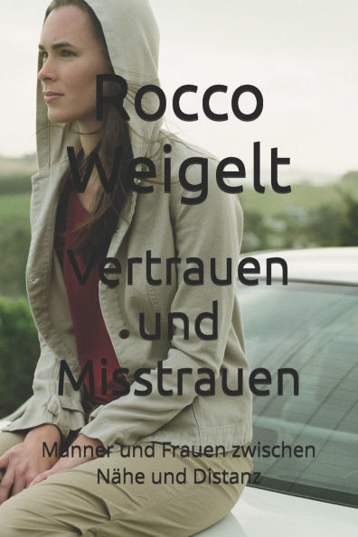 Vertrauen und Misstrauen: Männer und Frauen zwischen Nähe und Distanz