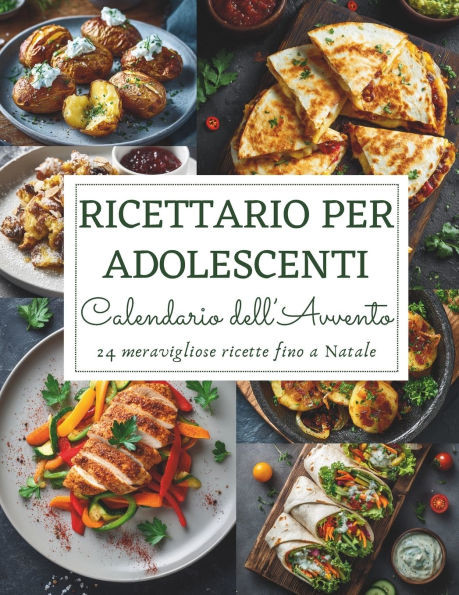 Calendario dell'Avvento del Ricettario per Adolescenti: 24 ricette facili e divertenti per giovani cuochi - Un Calendario dell'Avvento pieno di gusto,