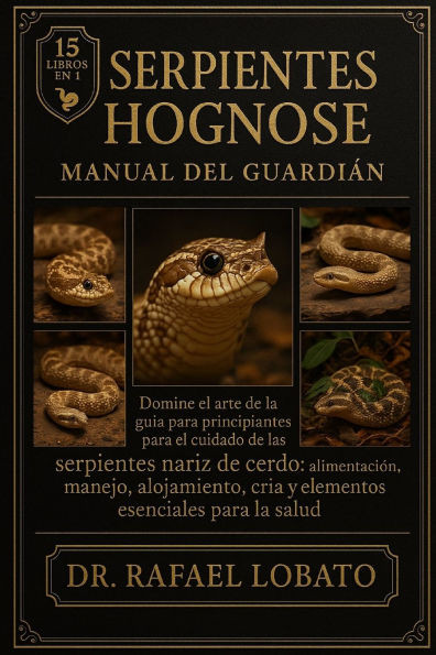 Serpientes Hognose Manual del Guardián: Domine el arte de la guía para principiantes para el cuidado de las serpientes nariz de cerdo: alimentación, m
