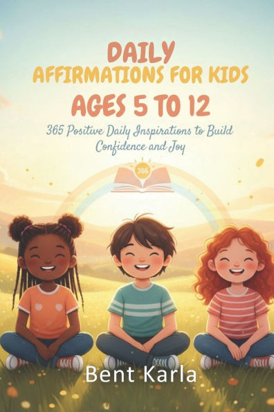 Daily Affirmations for Kids 2026 Ages 5 to 12: 365 Positive Daily Inspirations to Build Confidence and Joy