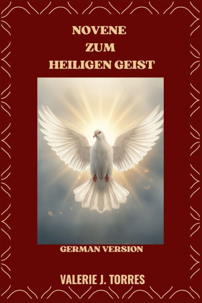 Novene Zum Heiligen Geist: Eine neuntägige Reise voller Gebet, Erneuerung und göttlicher Führung