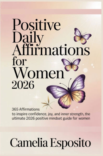 Positive Daily Affirmations for Woman 2026: 365 Affirmations to Inspire Confidence, Joy, and Inner Strength, The Ultimate 2026 Positive Mindset Guide