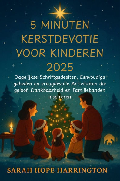 5 Minuten Kerstdevotie voor Kinderen 2025: Dagelijkse Schriftgedeelten, Eenvoudige gebeden en vreugdevolle Activiteiten die geloof, Dankbaarheid en Fa