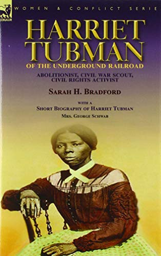 Harriet Tubman of the Underground Railroad-Abolitionist, Civil War Scout, Civil Rights Activist : With a Short Biography of Harriet Tubman by Mrs. George Schwab - 9781782829263