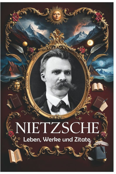 Nietzsche: Leben, Werke und Zitate