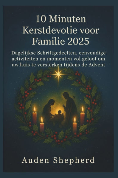 10 Minuten Kerstdevotie voor Familie 2025: Dagelijkse Schriftgedeelten, eenvoudige activiteiten en momenten vol geloof om uw huis te versterken tijden