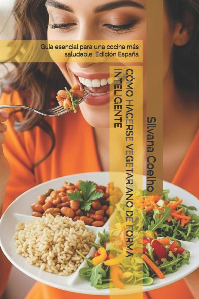 Cómo Hacerse Vegetariano de Forma Inteligente: Guía esencial para una cocina más saludable