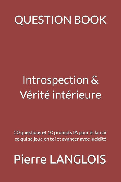 QUESTION BOOK - Introspection & Vérité intérieure: 50 questions pour te rencontrer vraiment, clarifier ce qui se joue en toi et avancer avec honnêteté