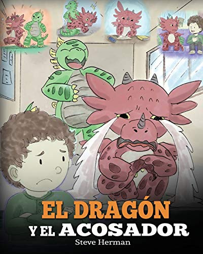 El Dragón y el Acosador : (Dragon and The Bully). Enseña a tu dragón cómo lidiar con un acosador. Un adorable cuento infantil para enseñarles a los niños cómo lidiar con el acoso escolar. - 9781950280353