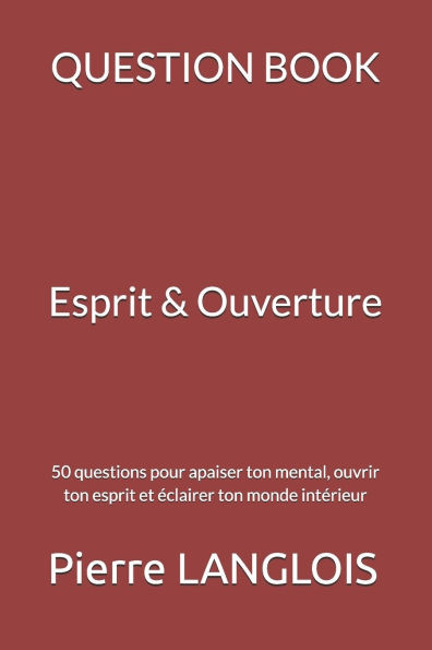QUESTION BOOK - Rapport à l'Esprit: 50 questions pour apaiser ton mental, ouvrir ton esprit et éclairer ton monde intérieur
