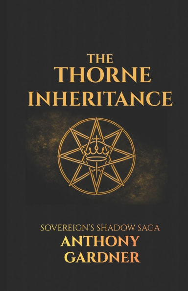 The Thorne Inheritance: Book One of the Sovereign Shadow Saga