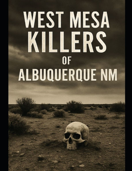 The West Mesa Killers: of Albuquerque New Mexico
