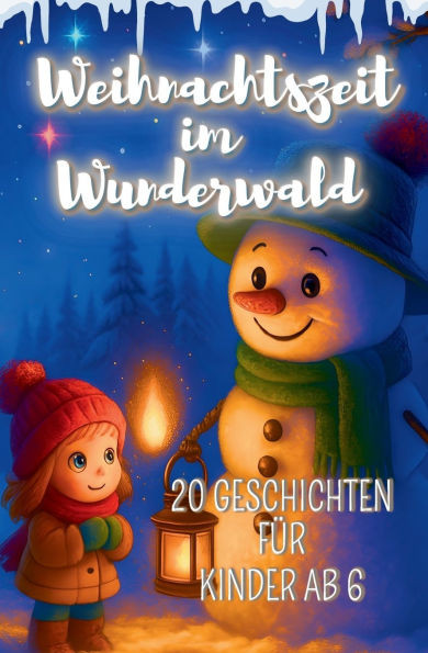 Weihnachtszeit im Wunderwald - 20 liebevolle Geschichten für Kinder ab 4 Jahren: Ein zauberhaftes Vorlesebuch voller Wärme, Magie und kleiner Wunder -