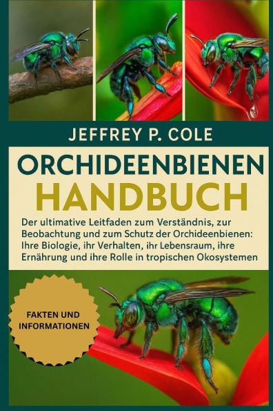 Orchideenbienen-Handbuch: Der ultimative Leitfaden zum Verständnis, zur Beobachtung und zum Schutz der Orchideenbienen: Ihre Biologie, ihr Verhalten,