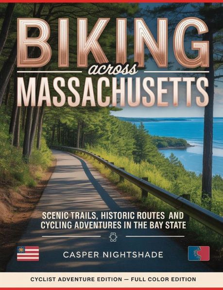 Biking Across Massachusetts: Scenic Trails, Historic Routes and Cycling Adventures in the Bay State