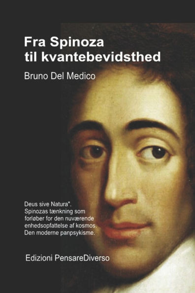 Fra Spinoza til kvantebevidsthed.: "Deus sive Natura". Spinozas tænkning som forløber for den nuværende enhedsopfattelse af kosmos. Den moderne panpsy
