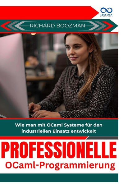 Professionelle OCamlProgrammierung: Wie man mit OCaml Systeme für den industriellen Einsatz entwickelt