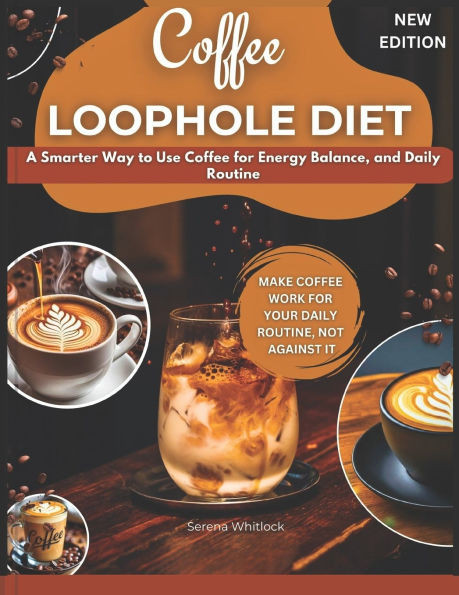 Coffee Loophole Diet: A Smarter Way to Use Coffee for Energy, Balance, and Daily Routine
