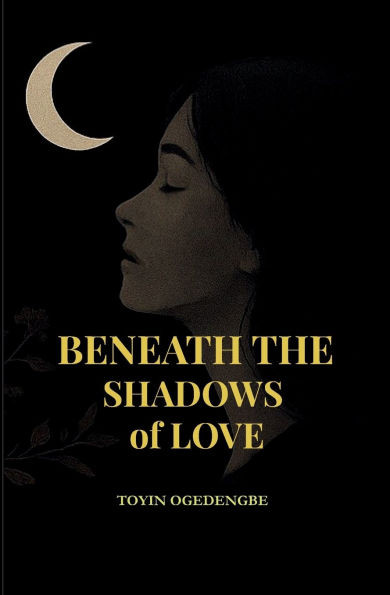 Beneath the Shadows of Love: A story of love, loss, and the quiet courage it takes to heal.