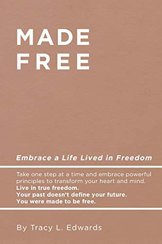 Made Free : Embrace a Life Lived in Freedom
