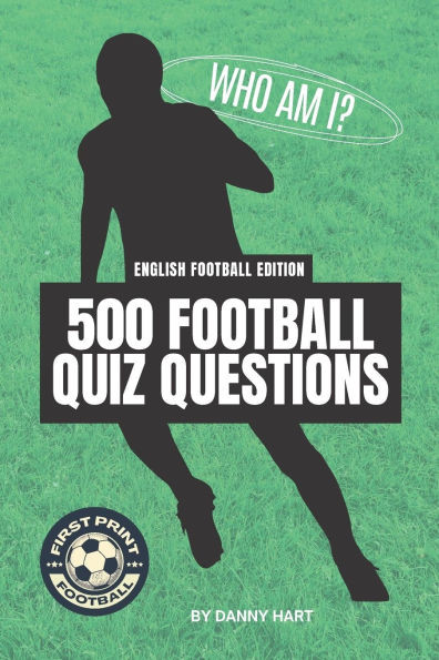 500 English Football Quiz Questions Book Who Am I? Guess The Footballer!