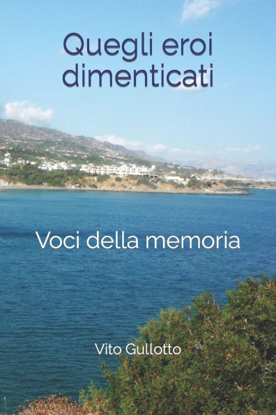 Quegli eroi dimenticati: Voci della memoria