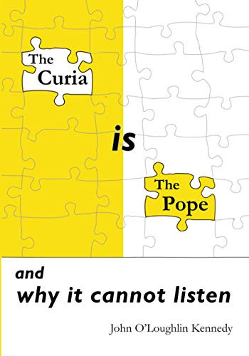 The Curia is the Pope : And why it Cannot Listen