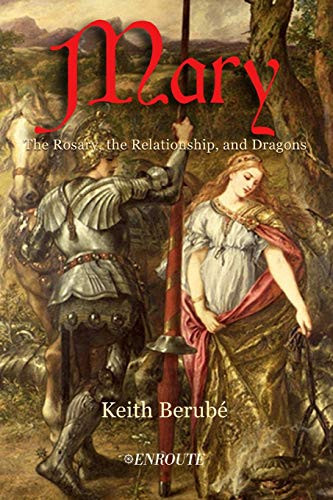 Mary : The Rosary, the Relationship, and Dragons