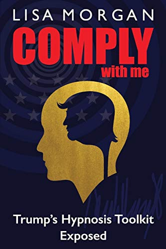 Comply with Me : Trump's Hypnosis Toolkit Exposed