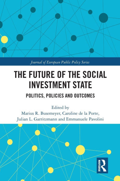 The Future of the Social Investment State: Politics, Policies and Outcomes